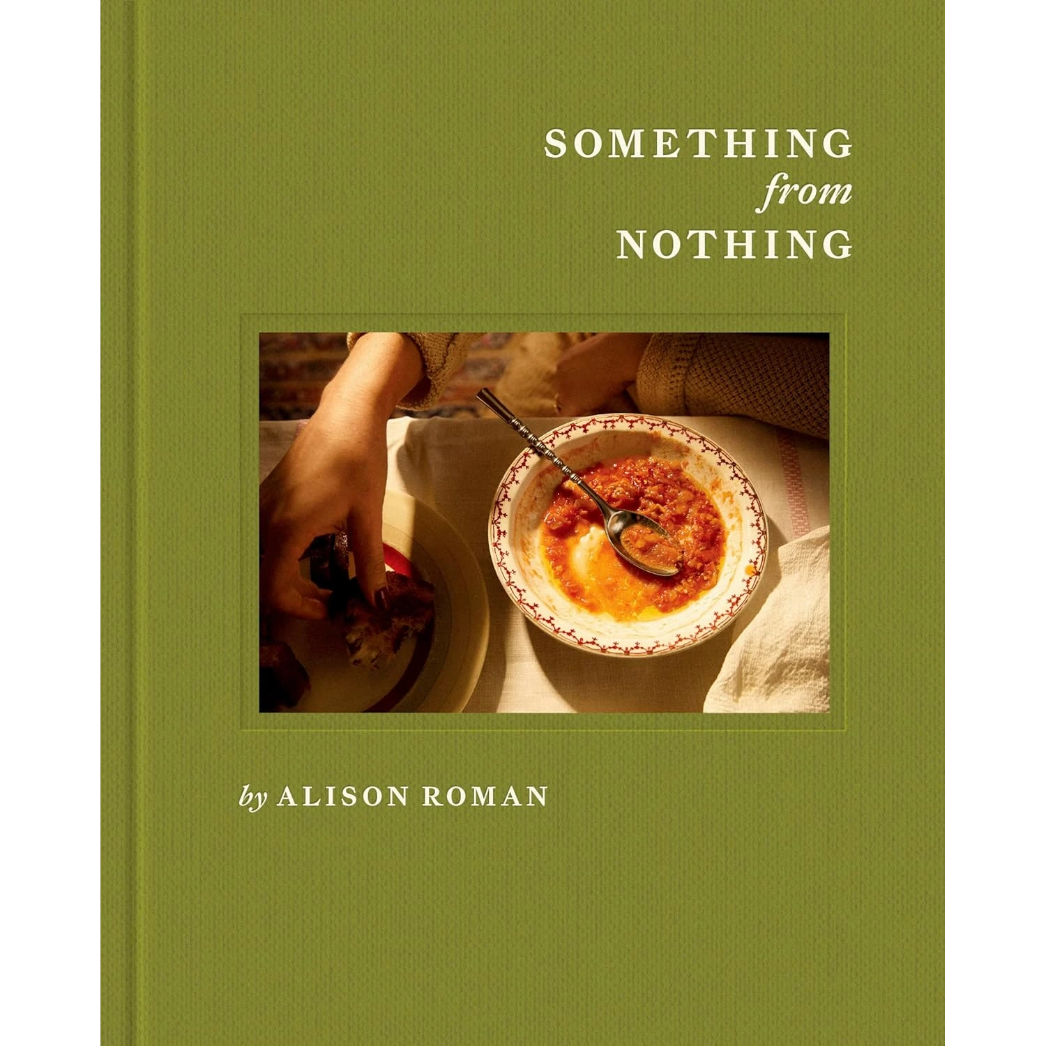 Something From Nothing : A Cookbook by Alison Roman - Lifestory